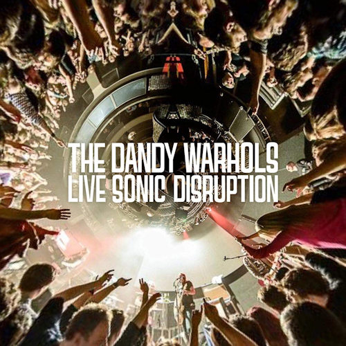 DANDY WARHOLS - LIVE SONIC DISRUPTIONDANDY WARHOLS - LIVE SONIC DISRUPTION.jpg